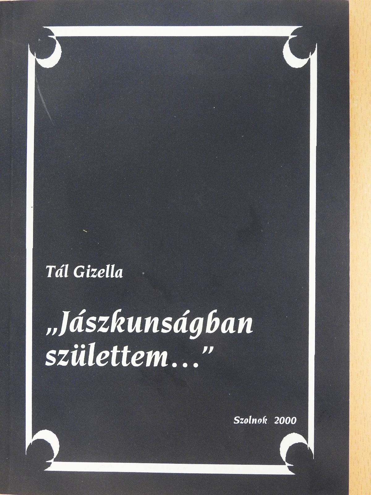 Tál Gizella - "Jászkunságban születtem..." (dedikált példány) [antikvár]