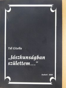 Tál Gizella - "Jászkunságban születtem..." (dedikált példány) [antikvár]