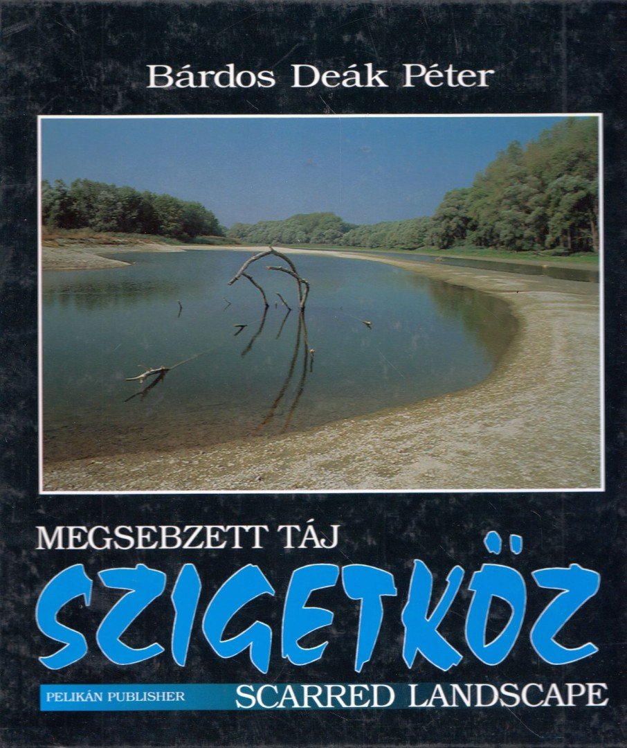 BÁRDOS DEÁK PÉTER - Megsebzett táj - Szigetköz [antikvár]