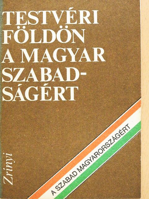 Dr. Szakály Sándor - Testvéri földön a magyar szabadságért [antikvár]