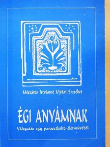 Mészáros Istvánné Ujvári Erzsébet - Égi anyámnak [antikvár]