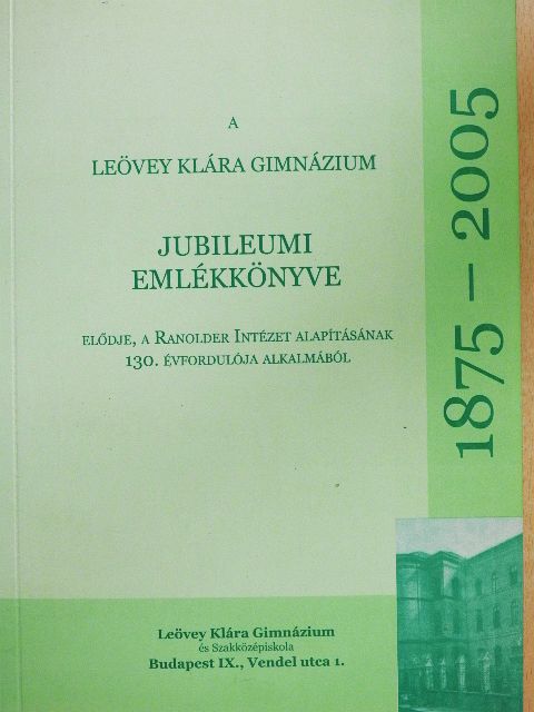 Bánhegyesi Zoltán - A Leövey Klára Gimnázium Jubileumi Emlékkönyve 1875-2005. [antikvár]