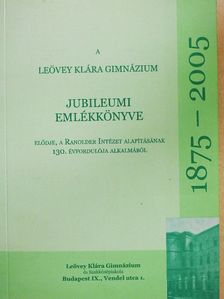 Bánhegyesi Zoltán - A Leövey Klára Gimnázium Jubileumi Emlékkönyve 1875-2005. [antikvár]
