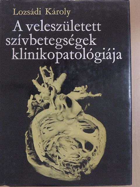 Dr. Lozsádi Károly - A veleszületett szívbetegségek klinikopatológiája [antikvár]