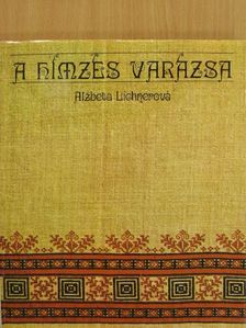 Alzbeta Lichnerová - A hímzés varázsa [antikvár]