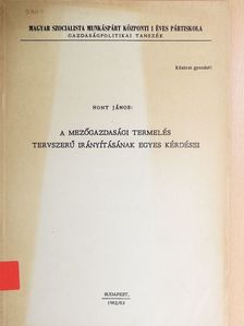 Hont János - A mezőgazdasági termelés tervszerű irányításának egyes kérdései [antikvár]