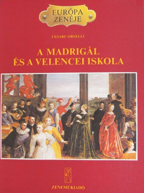 Cesare Orselli - A madrigál és a velencei iskola [antikvár]