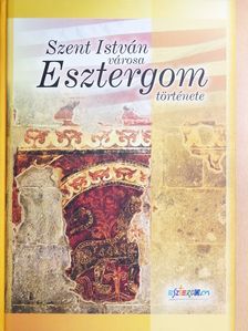 Bánhidy László - Szent István városa - Esztergom története [antikvár]