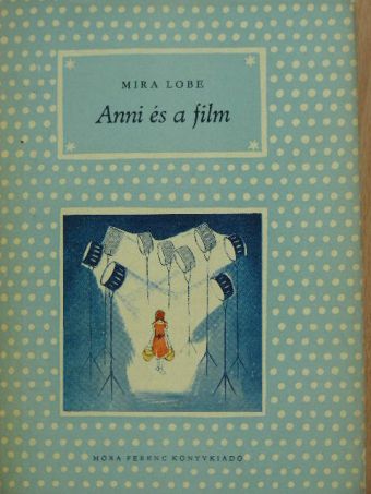 Mira Lobe - Anni és a film [antikvár]