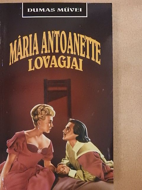 Alexandre Dumas - Mária Antoanette lovagjai [antikvár]