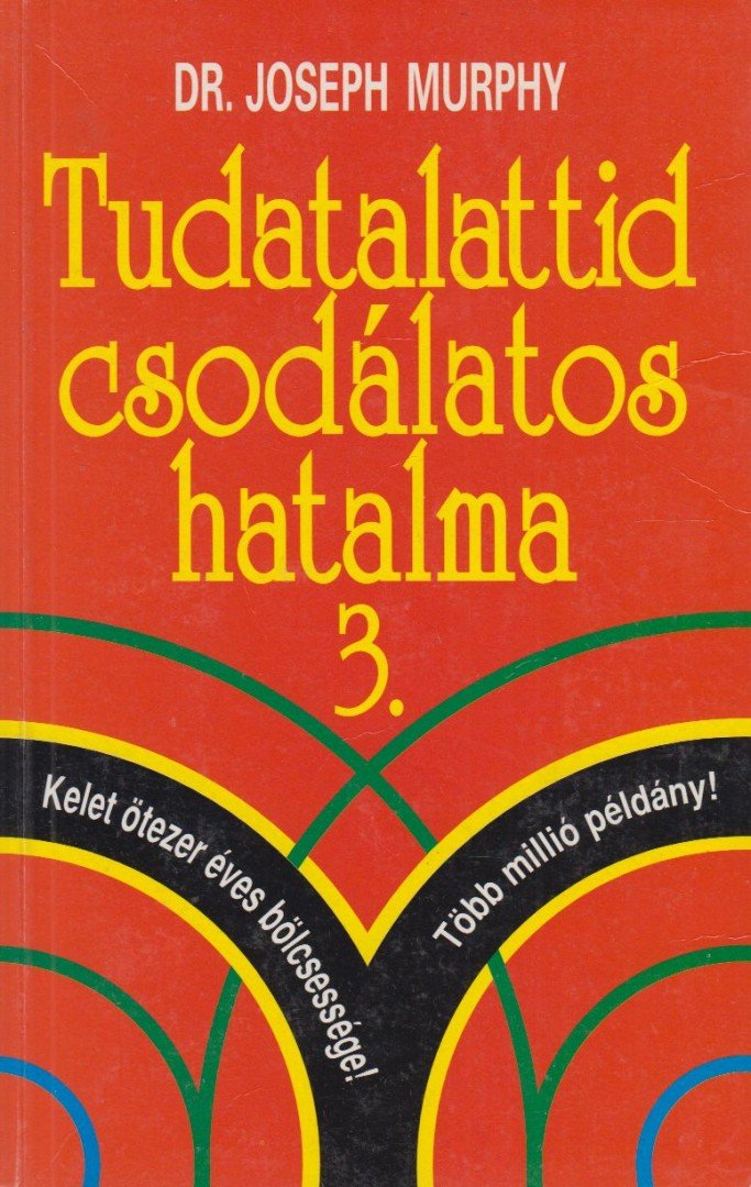 Murphy, Joseph - Tudatalattid csodálatos hatalma 3. [antikvár]