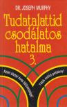 Murphy, Joseph - Tudatalattid csodálatos hatalma 3. [antikvár]
