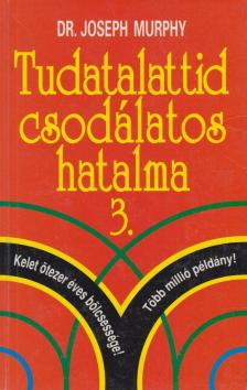 Murphy, Joseph - Tudatalattid csodálatos hatalma 3. [antikvár]