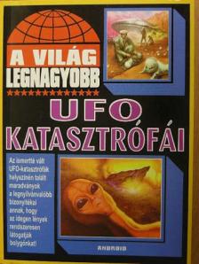 A világ legnagyobb UFO katasztrófái [antikvár]