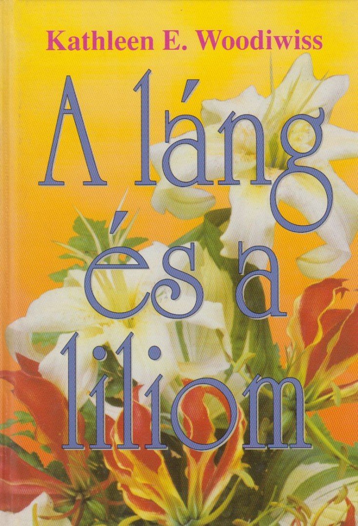 WOODIWISS, KATHLEEN E. - A láng és a liliom [antikvár]