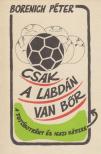 BORENICH PÉTER - Csak a labdán van bőr [antikvár]