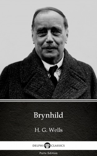 Delphi Classics H. G. Wells, - Brynhild by H. G. Wells (Illustrated) [eKönyv: epub, mobi]