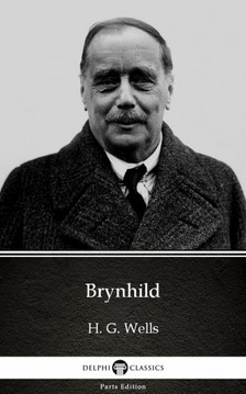 Delphi Classics H. G. Wells, - Brynhild by H. G. Wells (Illustrated) [eKönyv: epub, mobi]