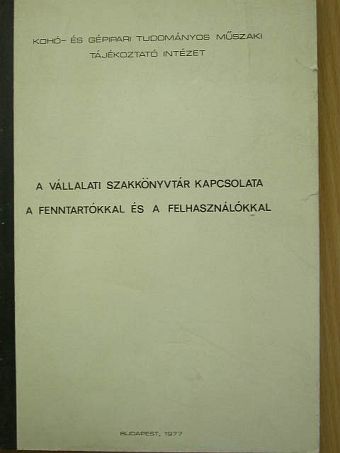 Dr. Hafner Andrásné - A vállalati szakkönyvtár kapcsolata a fenntartókkal és a felhasználókkal [antikvár]