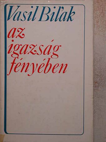 Vasil Bil'ak - Az igazság fényében [antikvár]