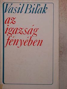 Vasil Bil'ak - Az igazság fényében [antikvár]