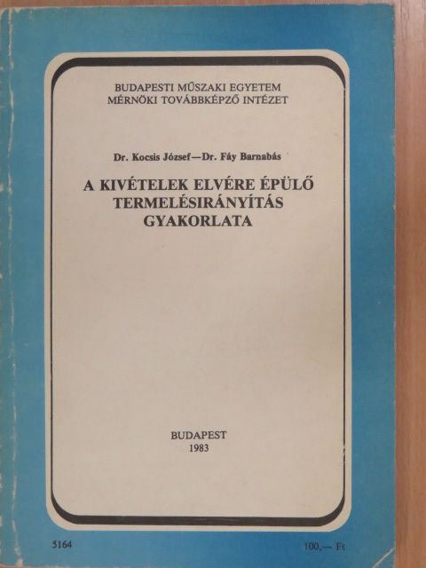 Dr. Fáy Barnabás - A kivételek elvére épülő termelésirányítás gyakorlata [antikvár]