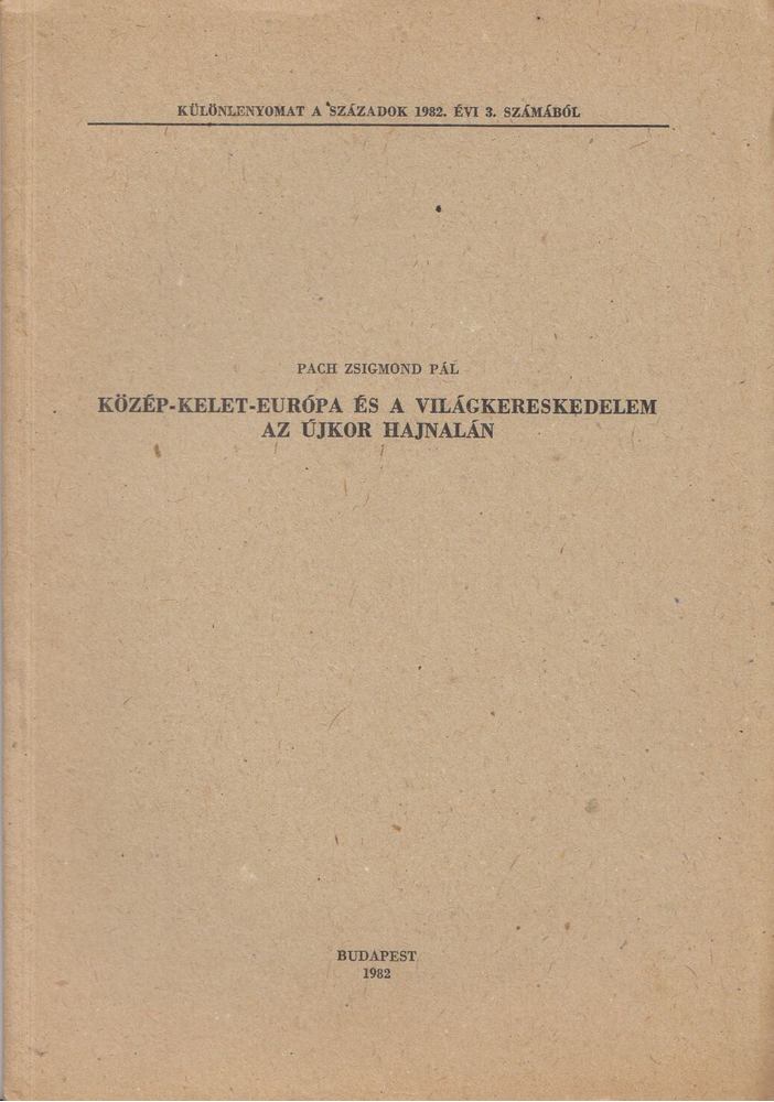 PACH ZSIGMOND PÁL - Közép-Kelet-Európa és a világkereskedelem az újkor hajnalán [antikvár]