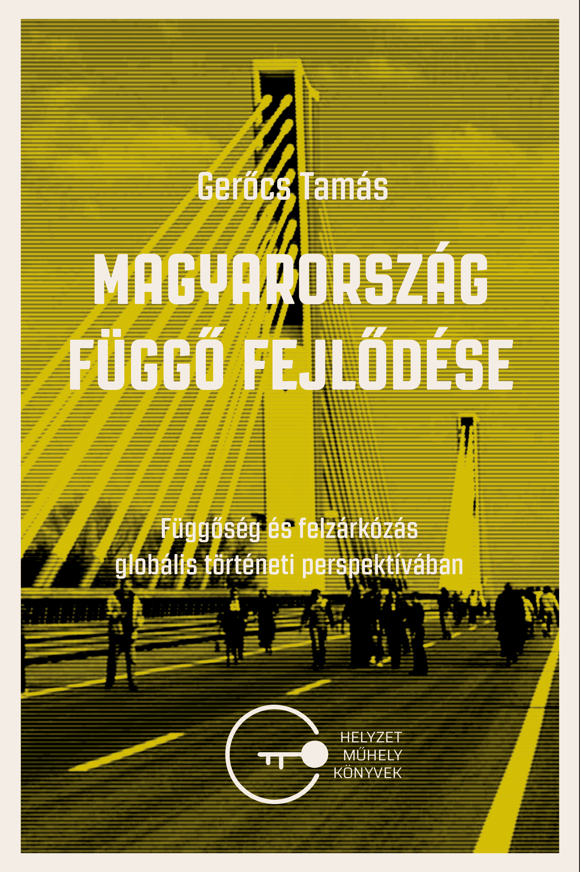 Gerőcs Tamás - Magyarország függő fejlődése. Függőség és felzárkózás globális történeti perspektívában [eKönyv: epub, mobi]