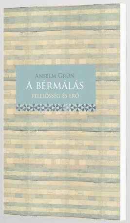 Anselm Grün - A bérmálás - Feszültség és erő