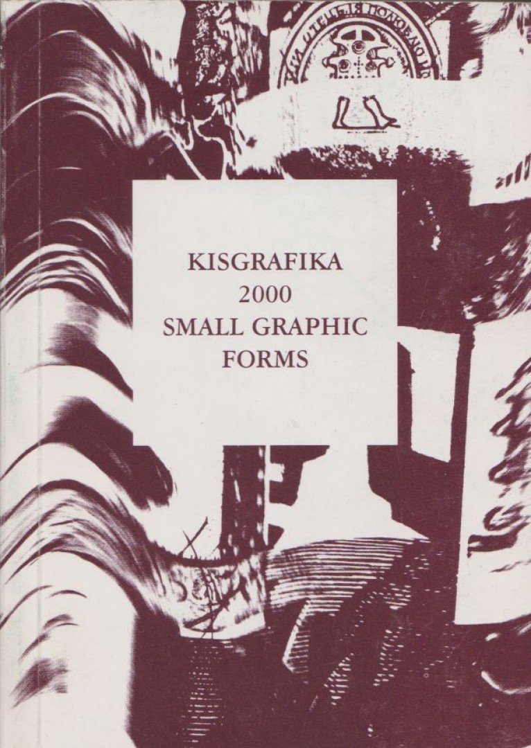Kisgrafika 2000 - Small Graphic Forms [antikvár]