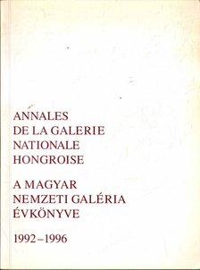 NAGY ILDIKÓ - Annales de la Galerie Nationale Hongroise / A Magyar Nemzeti Galéria évkönyve 1992-1996 [antikvár]