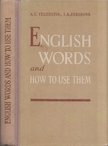 A.G. Yeliseyeva, I.A. Yershova - English words and how to use them [antikvár]