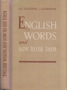 A.G. Yeliseyeva, I.A. Yershova - English words and how to use them [antikvár]