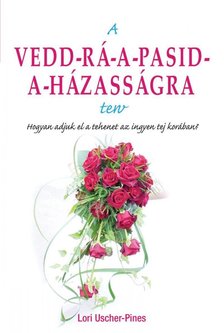 A Vedd-rá-a-pasid-a-házasságra terv - Hogyan adjuk el a tehenet az ingyen tej korában? [antikvár]