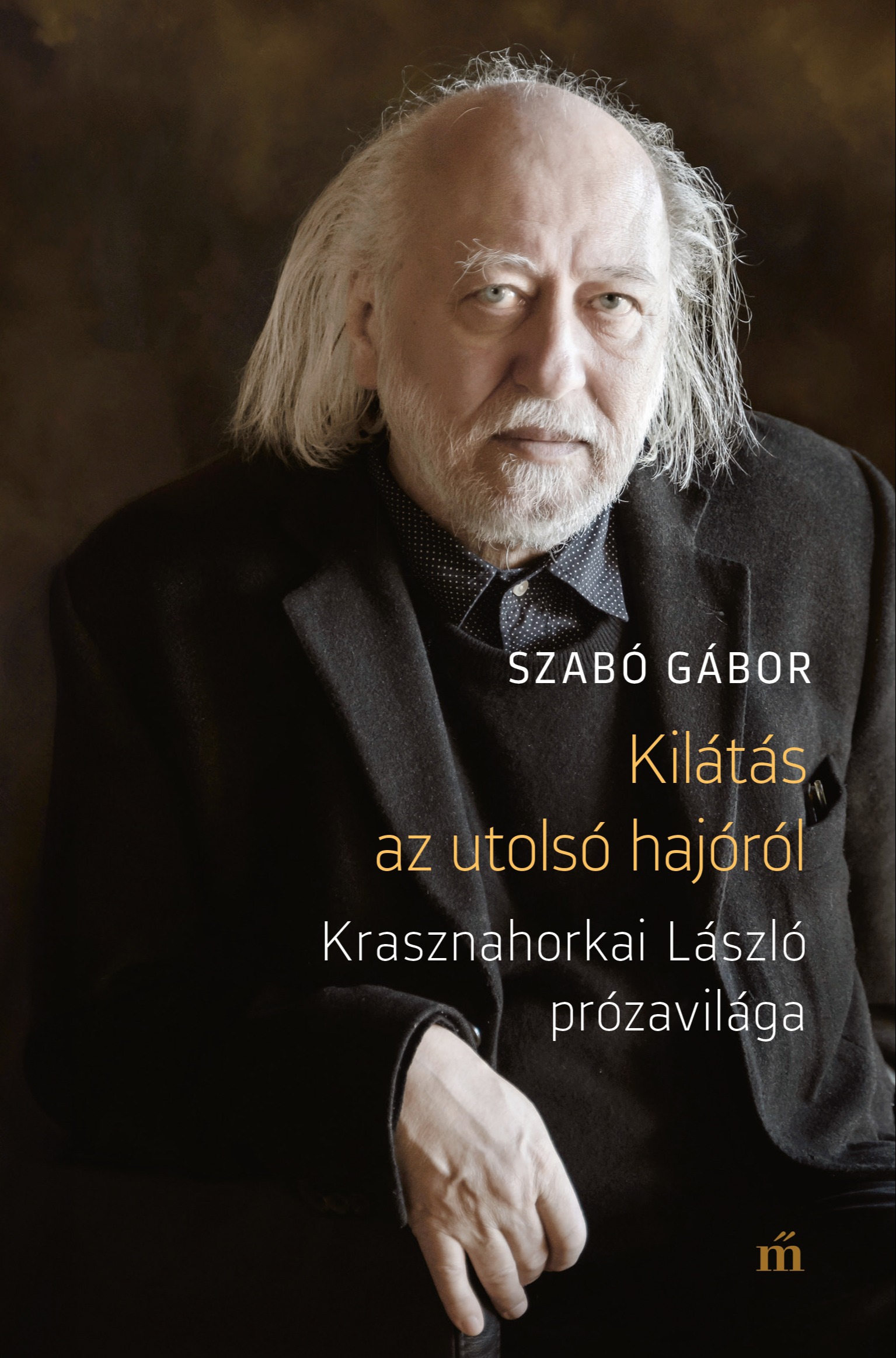 Szabó Gábor - Kilátás az utolsó hajóról - Krasznahorkai László prózavilága [eKönyv: epub, mobi]