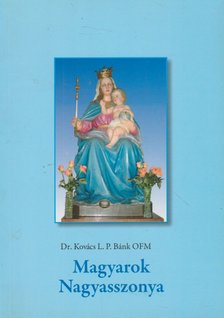 Kovács Bánk - Magyarok Nagyasszonya [antikvár]