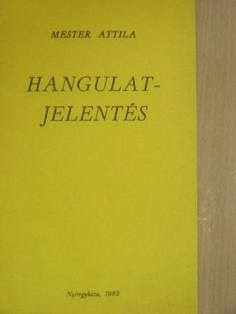 Mester Attila - Hangulatjelentés [antikvár]