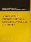 Balog József - Audiovizuális újságíró-oktatás a szegedi és az újvidéki egyetemen [antikvár]