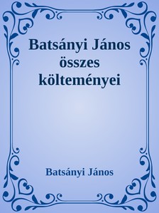 Batsányi János - Batsányi János összes költeményei [eKönyv: epub, mobi]