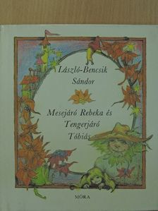 László-Bencsik Sándor - Mesejáró Rebeka és Tengerjáró Tóbiás [antikvár]