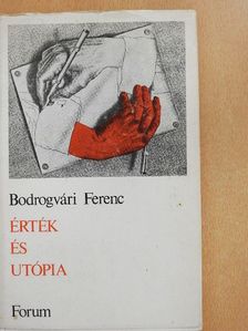 Bodrogvári Ferenc - Érték és utópia [antikvár]