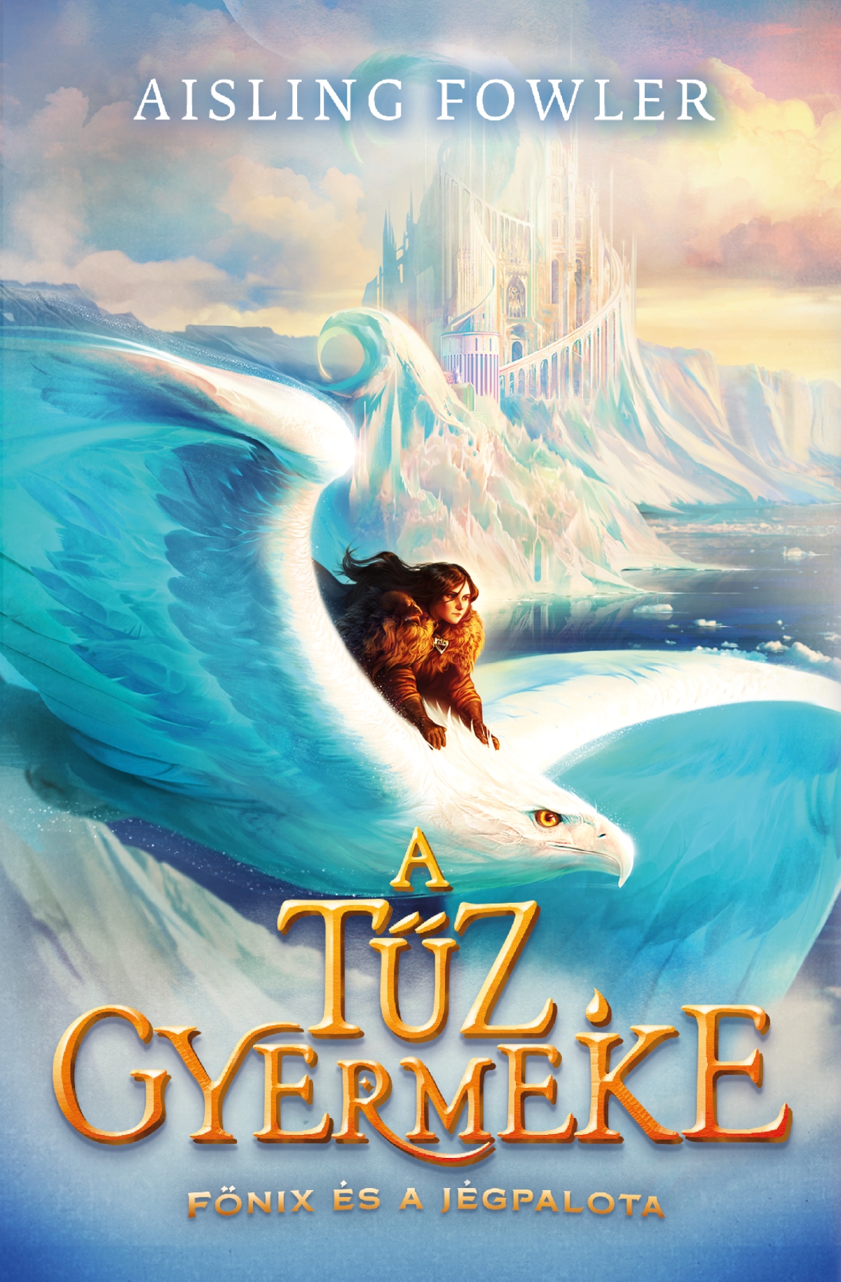 Aisling Fowler - A tűz gyermeke - Főnix és a Jégpalota [eKönyv: epub, mobi]