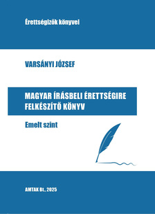 Varsányi József - Magyar írásbeli érettségire felkészítő könyv - Emelt szint