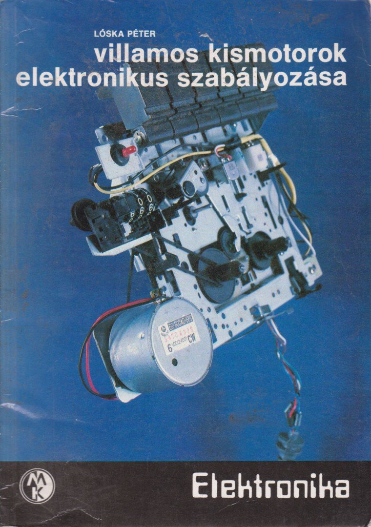 Lóska Péter - Villamos kismotorok elektronikus szabályozása [antikvár]