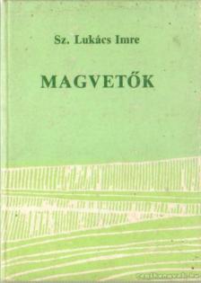 Sz.Lukács Imre - Magvetők [antikvár]