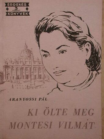 Aranyossi Pál - Ki ölte meg Montesi Vilmát [antikvár]