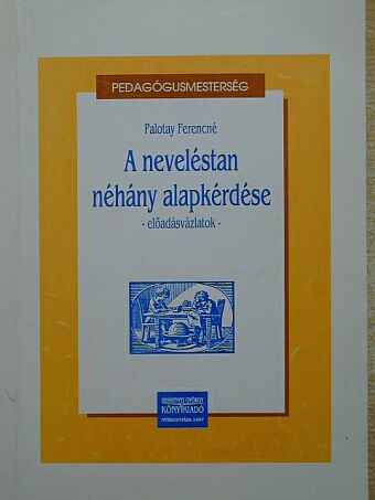 Palotay Ferencné - A neveléstan néhány alapkérdése [antikvár]