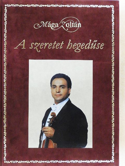 Mága Zoltán - A szeretet hegedűse [antikvár]