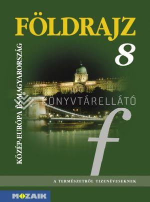 FÖLDRAJZ 8. - KÖZÉP-EURÓPA ÉS MAGYARORSZÁG TANKÖNYV
