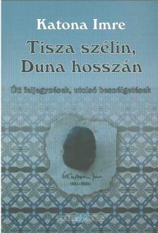 Katona Imre - Tisza szélin, Duna hosszán [antikvár]